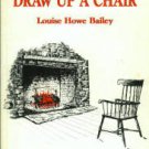 Bailey, Louise Howe. Draw Up A Chair