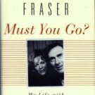 Fraser, Antonia. Must You Go? : My Life With Harold Pinter