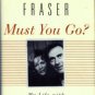 Fraser, Antonia. Must You Go? : My Life With Harold Pinter