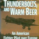 Caine, Philip D. Spitfires, Thunderbolts, And Warm Beer: An American Fighter Pilot Over Europe