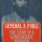 Robertson, James I. General A.P. Hill: The Story Of A Confederate Warrior