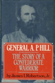 Robertson, James I. General A.P. Hill: The Story Of A Confederate Warrior