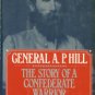 Robertson, James I. General A.P. Hill: The Story Of A Confederate Warrior