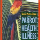 Doane, Bonnie Munro. The Parrot In Health And Illness: An Owner's Guide