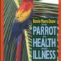 Doane, Bonnie Munro. The Parrot In Health And Illness: An Owner's Guide