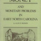 Watson, Alan D. Money And Monetary Problems In Early North Carolina