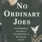Colton, Larry. No Ordinary Joes: The Extraordinary True Story Of Four Submariners...