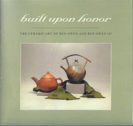 Kay, Kathy L, editor. Built Upon Honor: The Ceramic Art Of Ben Owen And Ben Owen III