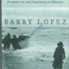 Lopez, Barry. About This Life: Journeys On The Threshold Of Memory