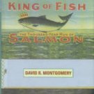 Montgomery, David R. King Of Fish: The Thousand-Year Run Of Salmon