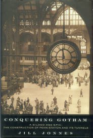 Jonnes, Jill. Conquering Gotham. A Gilded Age Epic: The Construction Of Penn Station And Its Tunnels
