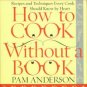 Anderson, Pam. How To Cook Without A Book: Recipes And Techniques Every Cook Should Know By Heart