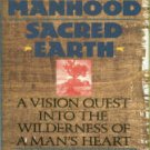 Jastrab, Joseph. Sacred Manhood, Sacred Earth: A Vision Quest Into The Wilderness Of A Man's Heart