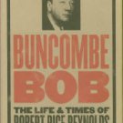 Pleasants, Julian M. Buncombe Bob: The Life And Times Of Robert Rice Reynolds
