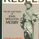 Siepel, Kevin H. Rebel: The Life And Times Of John Sigleton Mosby