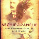 Lucey, Donna M. Archie And Amelie: Love And Madness In The Gilded Age