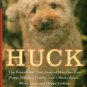 Elder, Janet. Huck: The Remarkable True Story Of How One Lost Puppy Taught A Family...About Hope...