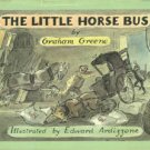 Greene, Graham. The Little Horse Bus