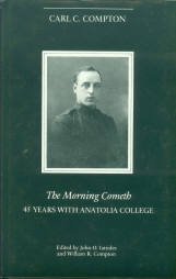 Compton, Carl C. The Morning Cometh: 45 Years With Anatolia College