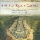 The Sun King's Garden: Louis XIV, Andre Le Notre And The Creation Of The Gardens Of Versailles