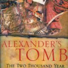 Saunders, Nicholas J. Alexander's Tomb: The Two Thousand Year Obsession To Find The Lost Conqueror