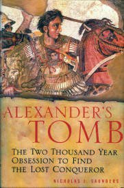 Saunders, Nicholas J. Alexander's Tomb: The Two Thousand Year Obsession To Find The Lost Conqueror