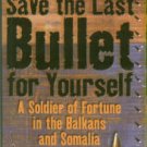 Krott, Rob. Save The Last Bullet For Yourself: A Soldier Of Fortune In The Balkans And Somalia