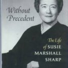 Hayes, Anna R. Without Precedent: The Life Of Susie Marshall Sharp