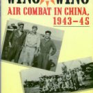 Molesworth, Carl. Wing To Wing: Air Combat In China, 1943-45