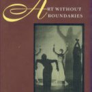 Anderson, Jack. Art Without Boundaries: The World Of Modern Dance