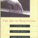 Bruser, Madeline. The Art Of Practicing: A Guide To Making Music From The Heart