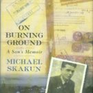 Skakun, Michael. On Burning Ground: A Son's Memoir
