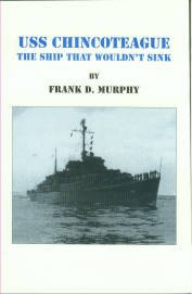 Murphy, Frank D. USS Chincoteague: The Ship That Wouldn't Sink