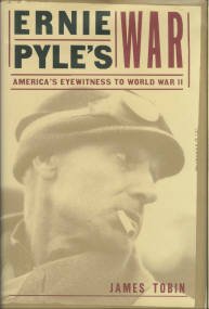 Raymond G. Ernie Pyle's War: America's Eyewitness To World War II