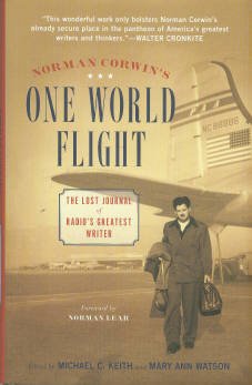 Corwin, Norman. Norman Corwin's One World Flight: The Lost Journal Of Radio's Greatest Writer