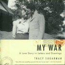 Sugarman, Tracy. My War: A Love Story In Letters And Drawings