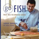 Tourondel, Laurent, and Friedman, Andrew. Go Fish: Fresh Ideas For American Seafood