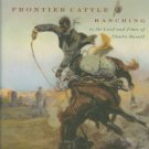 Elofson, Warren M. Frontier Cattle Ranching In The Land And Times Of Charlie Russell