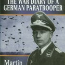 Poppel, Martin. Heaven And Hell: The War Diary Of A German Paratrooper