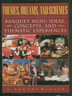 Wigger, G. Themes, Dreams, And Schemes: Banquet Menu Ideas, Concepts, And Thematic Experiences