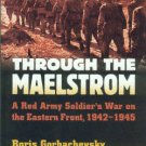 Gorbachevsky, Boris. Through The Maelstrom: A Red Army Soldier's War On The Eastern Front, 1942-1945