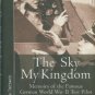 Reitsch, Hanna. The Sky My Kingdom: Memoirs Of The Famous German World War II Test Pilot