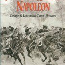 Hunt, Eric. Charging Against Napoleon: Diaries And Letters Of Three Hussars, 1808-1815
