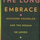 Freeman, Judith. The Long Embrace: Raymond Chandler And The Woman He Loved