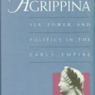 Barrett, Anthony A. Agrippina: Sex, Power, And Politics In The Early Empire