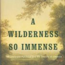 Kukla, Jon. A Wilderness So Immense: The Louisiana Purchase And The Destiny Of America