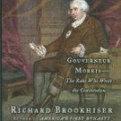 Brookhiser, Richard. Gentleman Revolutionary. Gouverneur Morris: The Rake Who Wrote The Constitution