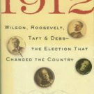 Chace, James. 1912: Wilson, Roosevelt, Taft & Debs -- The Election That Changed The Country