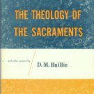 Baillie, D. M. The Theology Of The Sacraments And Other Papers
