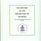The History Of The Presbytery Of Memphis And Its Predecessor Presbyteries, 1810-2001